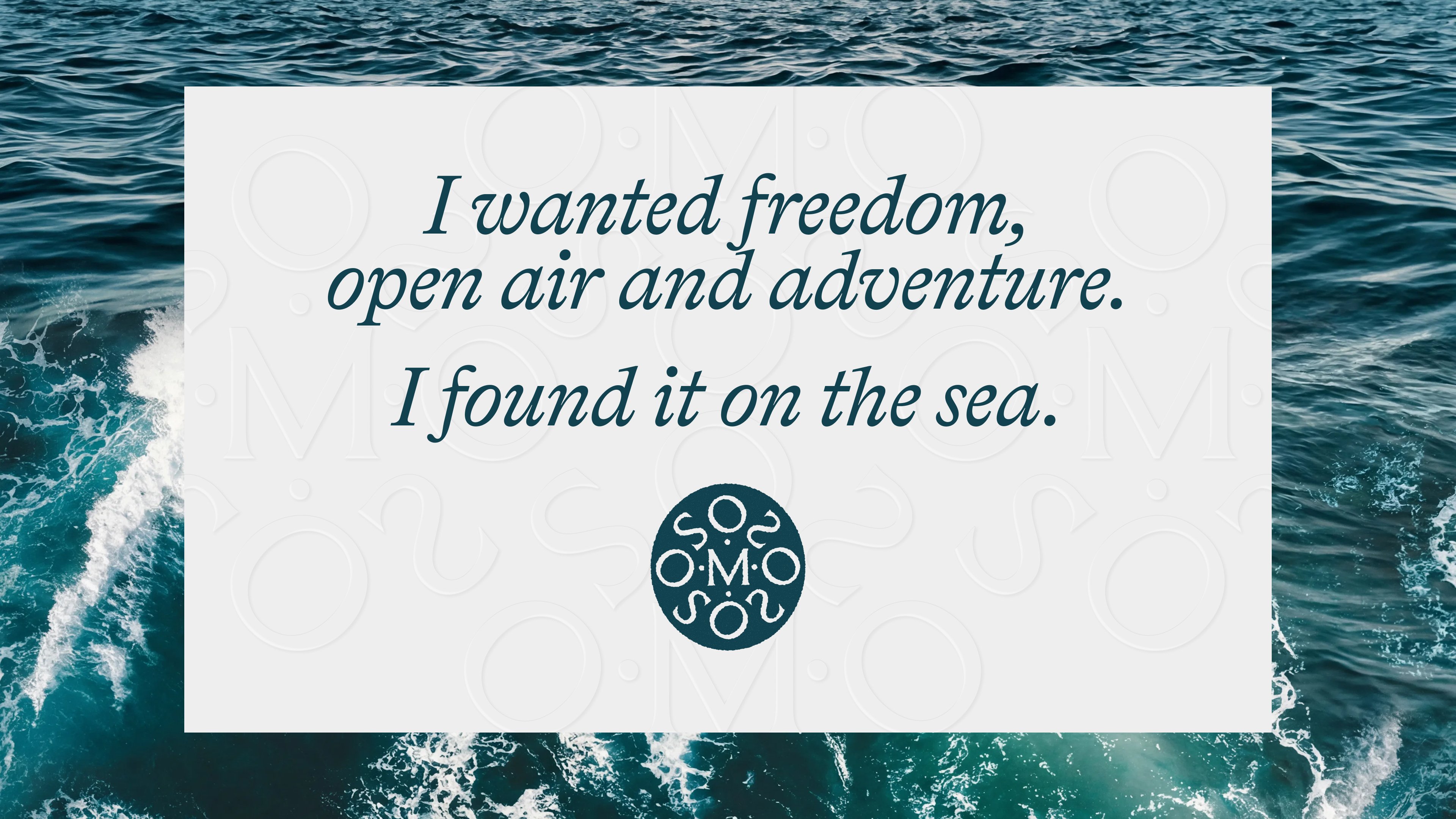 Quote reading I wanted freedom, open air and adventure. I found it on the sea, set over rippling water